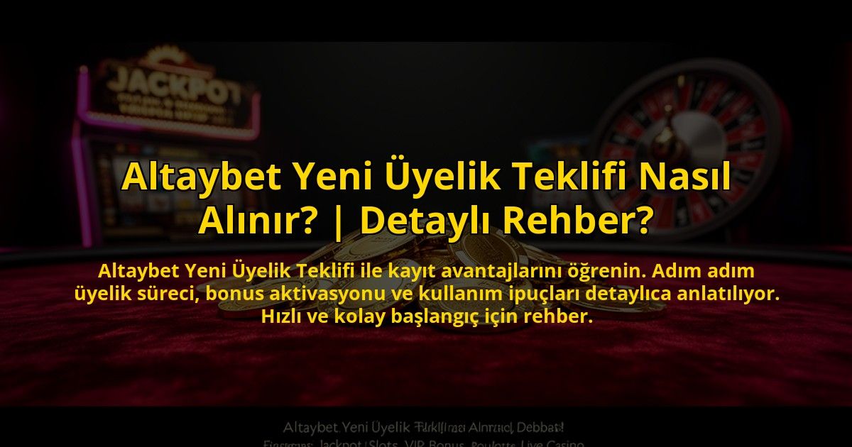 Altaybet-Yeni-Uyelik-Teklifi-Nasil-Alinir-Detayli-Rehber-overlay-1772882657.jpg