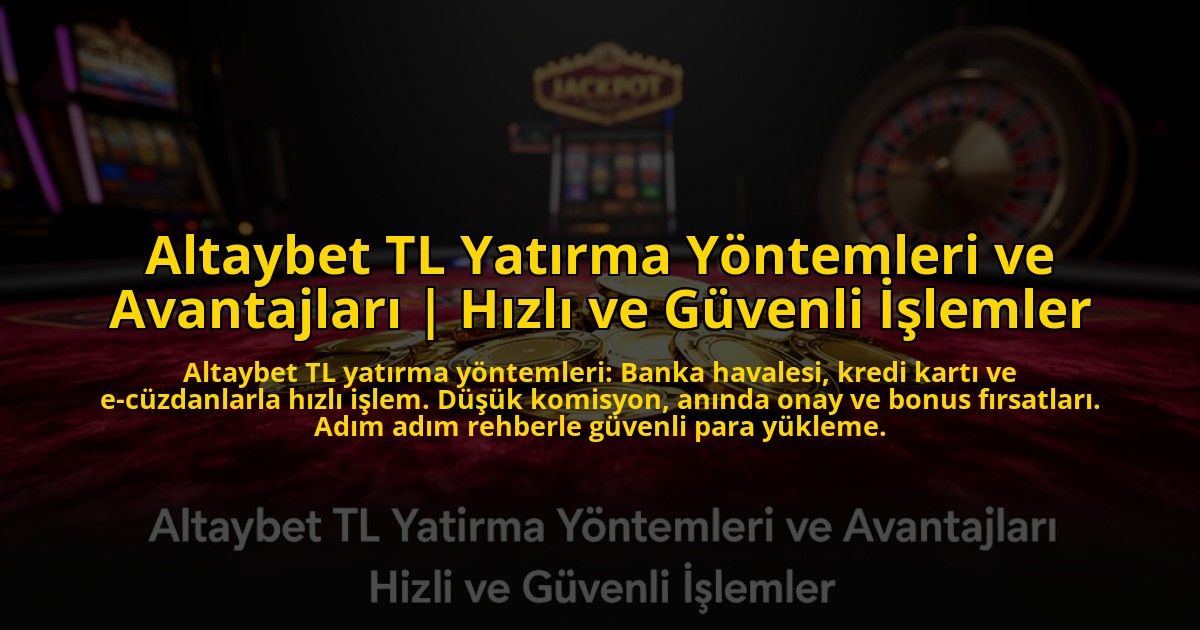 Altaybet-TL-Yatirma-Yontemleri-ve-Avantajlari-Hizli-ve-Guvenli-Islemler-overlay-1776010637.jpg